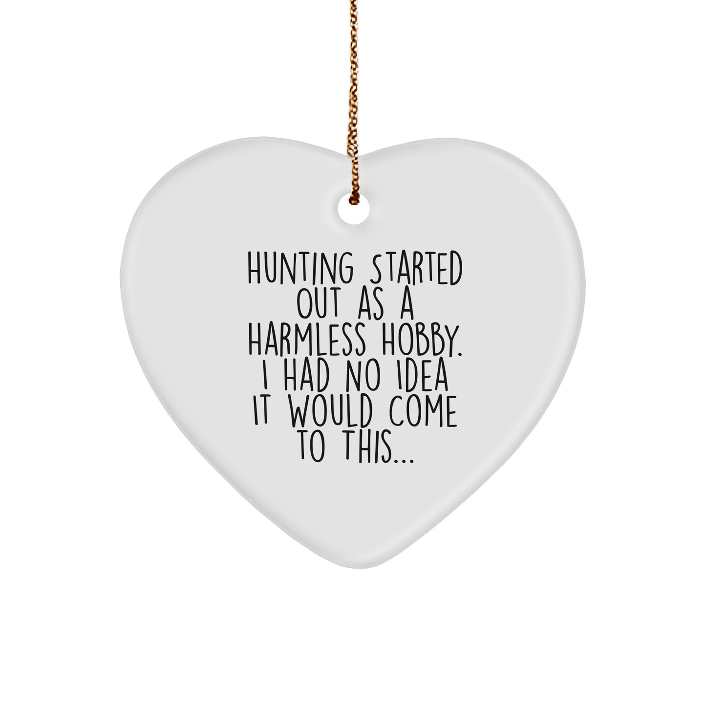 Hunting Gifts from Friends and Family - Heart Ornament Quote, 'Hunting Started Out As A Harmless Hobby...' - Christmas Unique Gifts for Men - Image 1