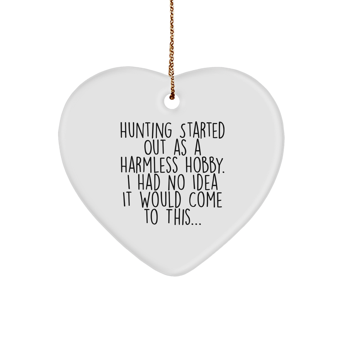 Hunting Gifts from Friends and Family - Heart Ornament Quote, 'Hunting Started Out As A Harmless Hobby...' - Christmas Unique Gifts for Men - Image 1