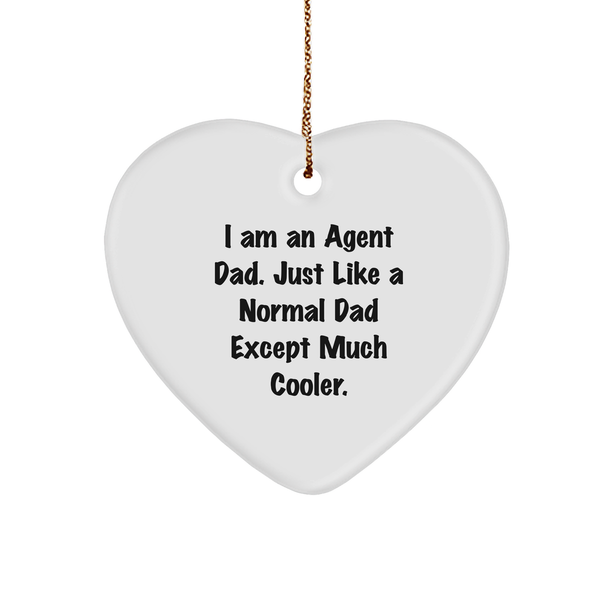 Agent Dad's Heartfelt Christmas Unique Gift - Funny Heart Ornament with Gold Tone String - Image 1