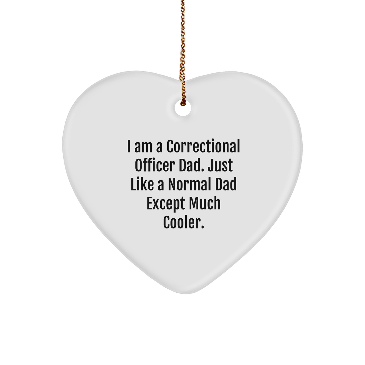 Correctional Officer Dad Heart Ornament, Funny Christmas Unique Gift from Friends, Unique Heart SHaped Ornament with Quirky Quote for Correctional Officer - Image 1