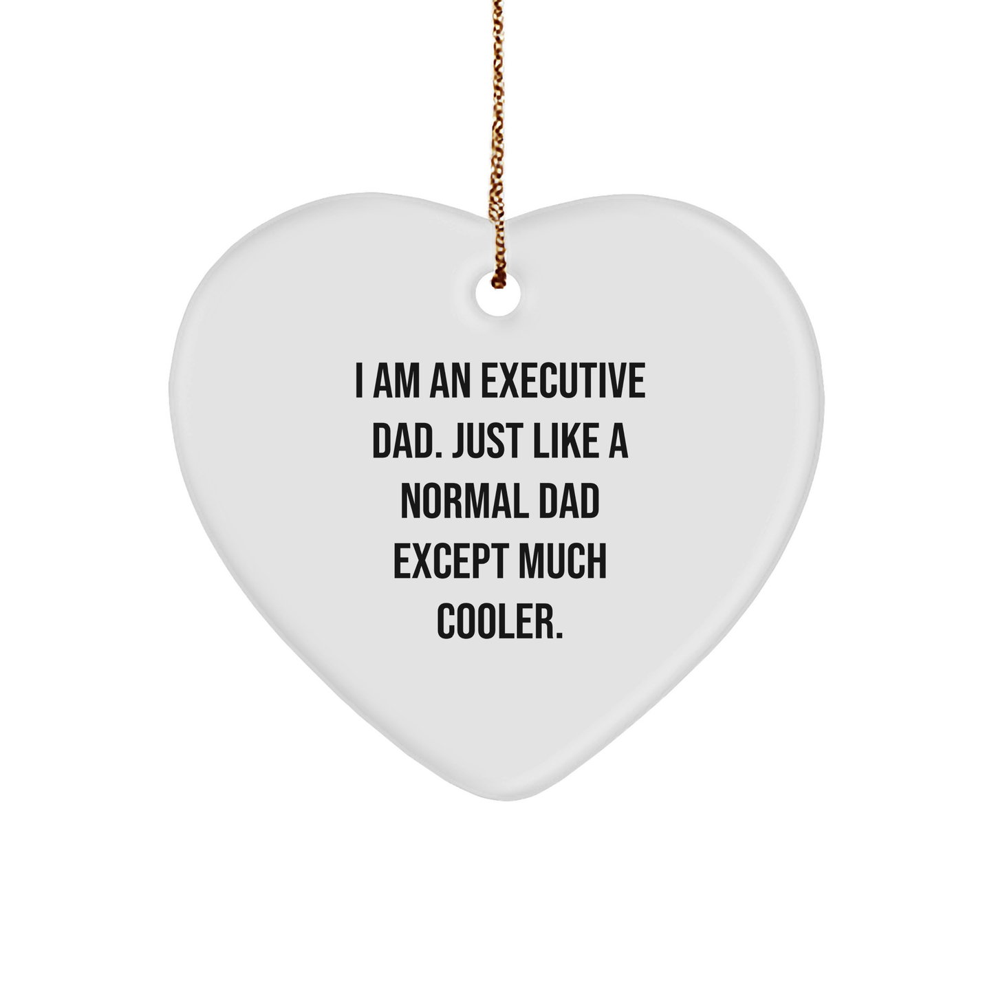 Executive Heart Ornament Gifts from Dad to Executive, I Am An Executive Dad. Just Like A Normal Dad Except Much Cooler. Christmas Unique Gifts - Image 1