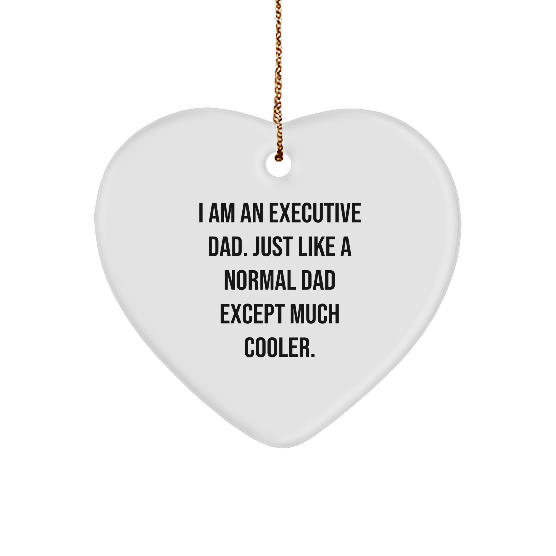 Executive Heart Ornament Gifts from Dad to Executive, I Am An Executive Dad. Just Like A Normal Dad Except Much Cooler. Christmas Unique Gifts - Image 1