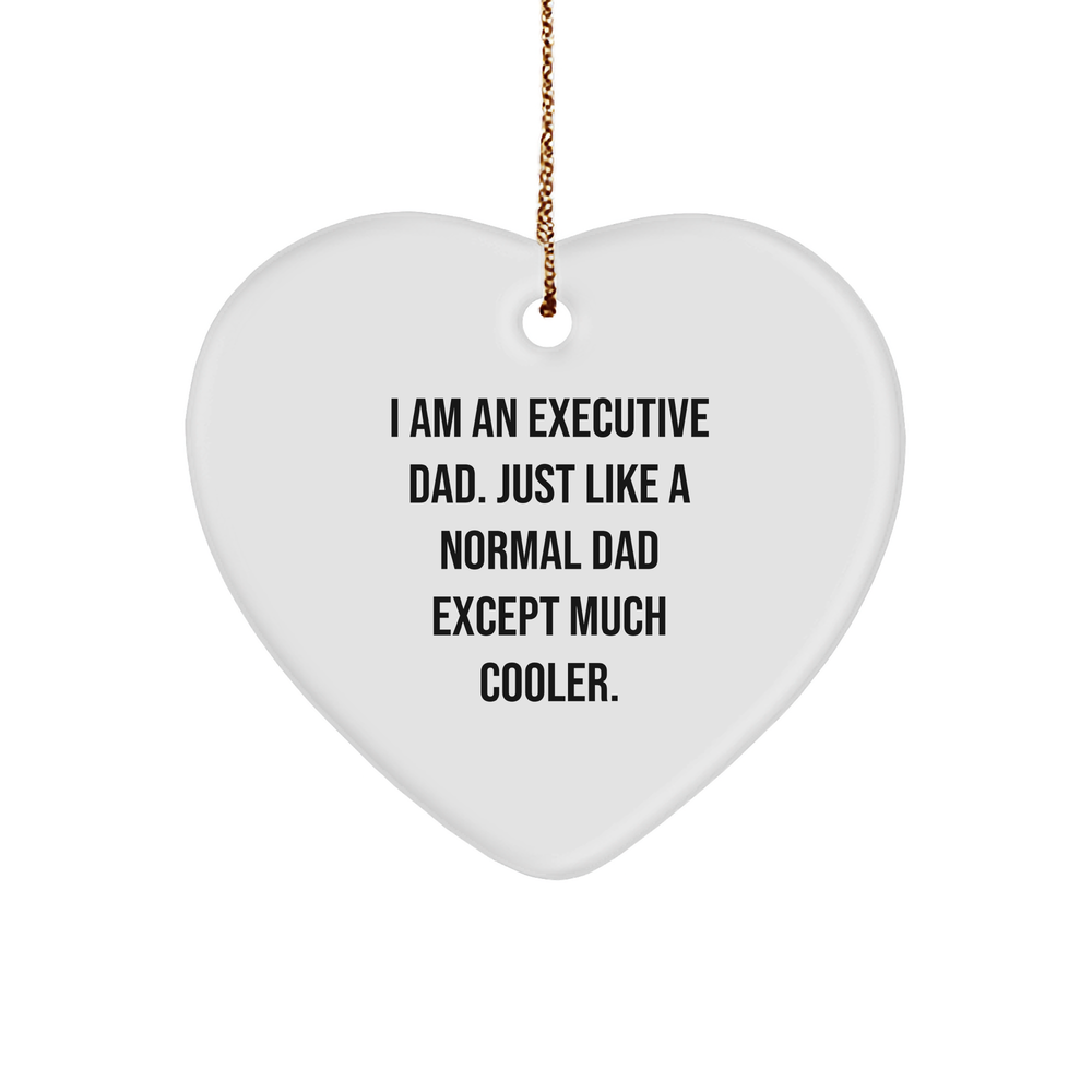 Executive Heart Ornament Gifts from Dad to Executive, I Am An Executive Dad. Just Like A Normal Dad Except Much Cooler. Christmas Unique Gifts - Image 1