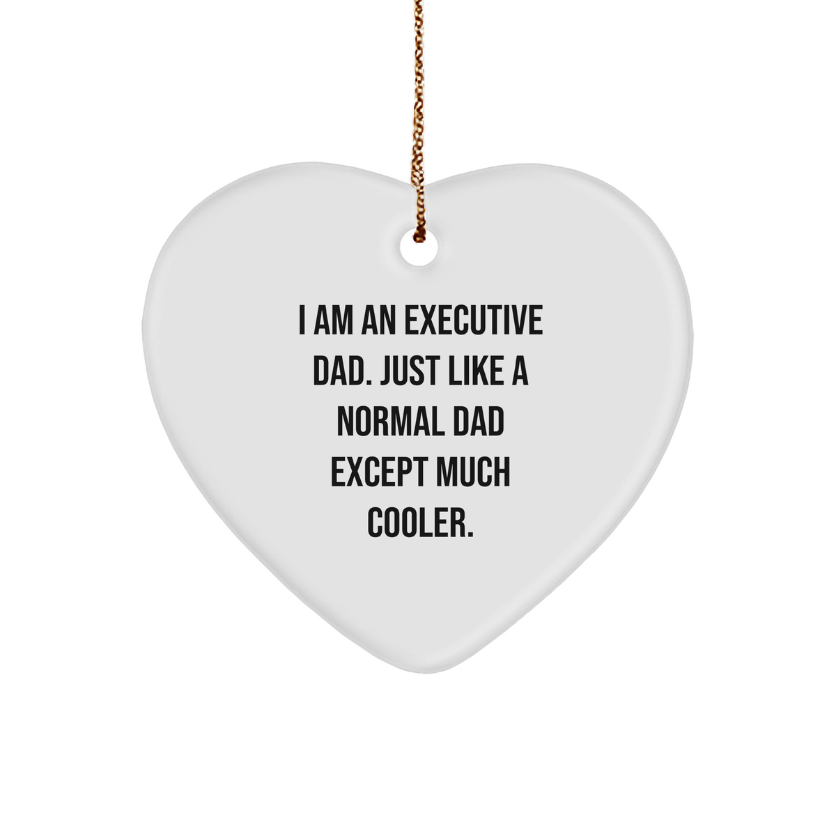 Executive Heart Ornament Gifts from Dad to Executive, I Am An Executive Dad. Just Like A Normal Dad Except Much Cooler. Christmas Unique Gifts - Image 1