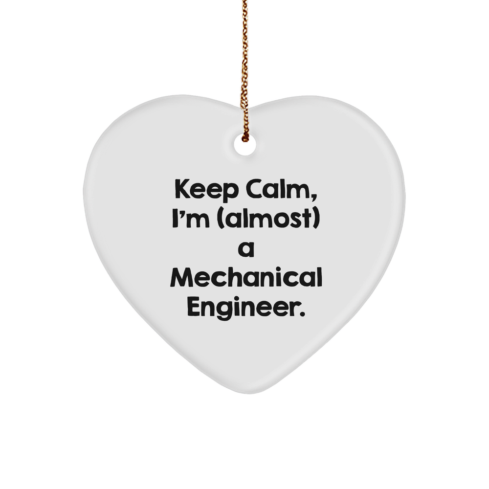 Heart Ornament for Mechanical Engineers, Keep Calm, I'm (almost) A Mechanical Engineer. Gifts for Men, Christmas Unique Gifts by Friends to Family - Image 1