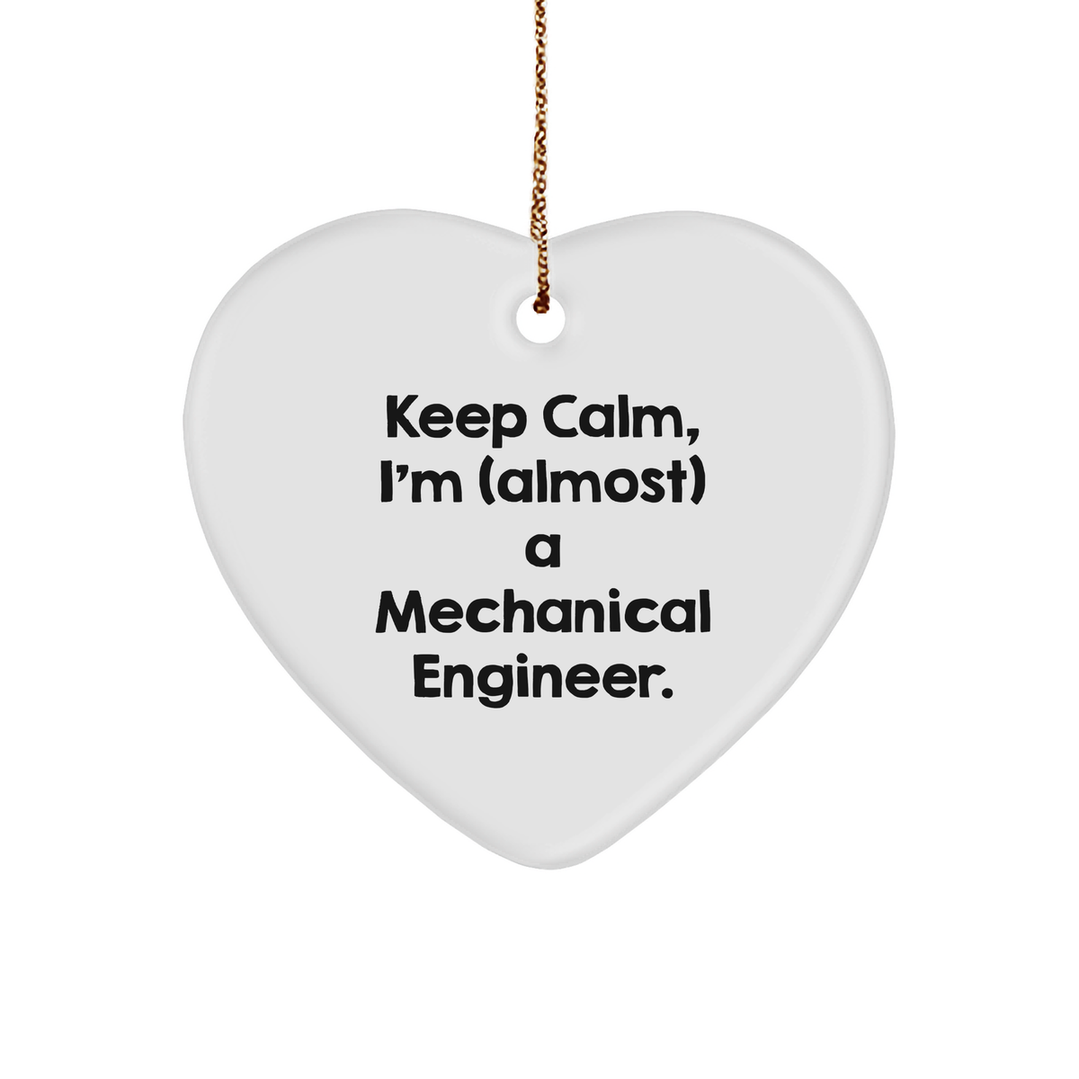 Heart Ornament for Mechanical Engineers, Keep Calm, I'm (almost) A Mechanical Engineer. Gifts for Men, Christmas Unique Gifts by Friends to Family - Image 1