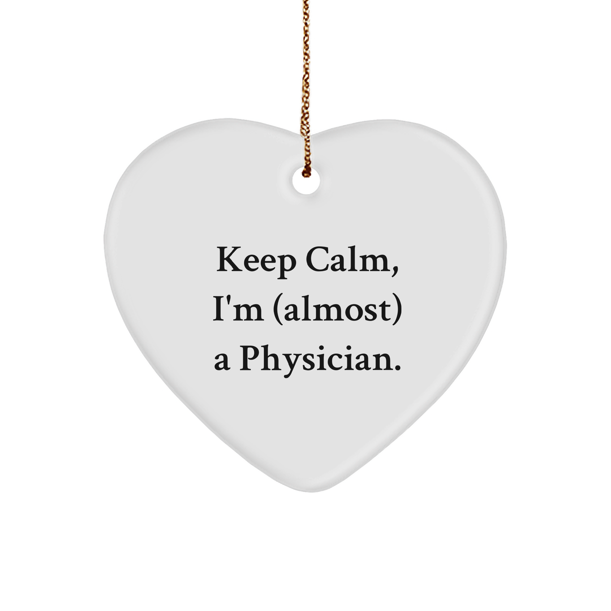 Funny Physician Quote Heart Ornament, Keep Calm, Gifts from Friends for Physicians, Christmas Unique Gifts - Image 1