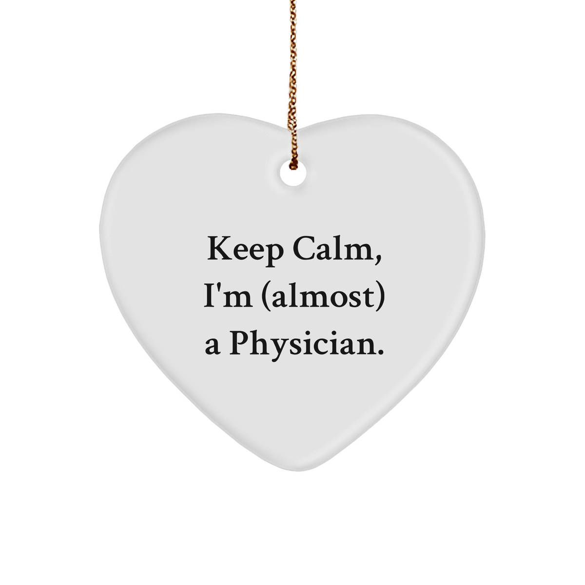 Funny Physician Quote Heart Ornament, Keep Calm, Gifts from Friends for Physicians, Christmas Unique Gifts - Image 1