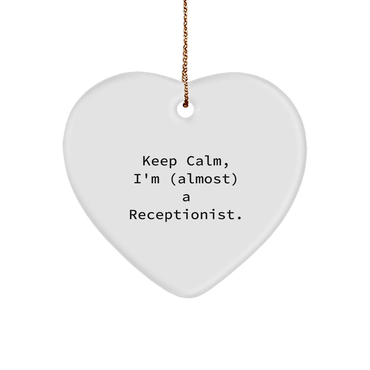Receptionist Heart of Gold, Keep Calm I'm (almost) A Receptionist - Christmas Unique Gift for Her from Daughter, Heart Ornament with Gold Tone String - Image 1