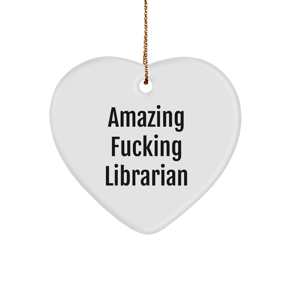 Funny Librarian Heart Ornament, Gifts from Friends for Librarians, Christmas Unique Gifts, Amazing F--king Librarian Quote, Heart Shaped, 2.75 Tall, 0.5 oz, MDF, Sublimation - Image 1
