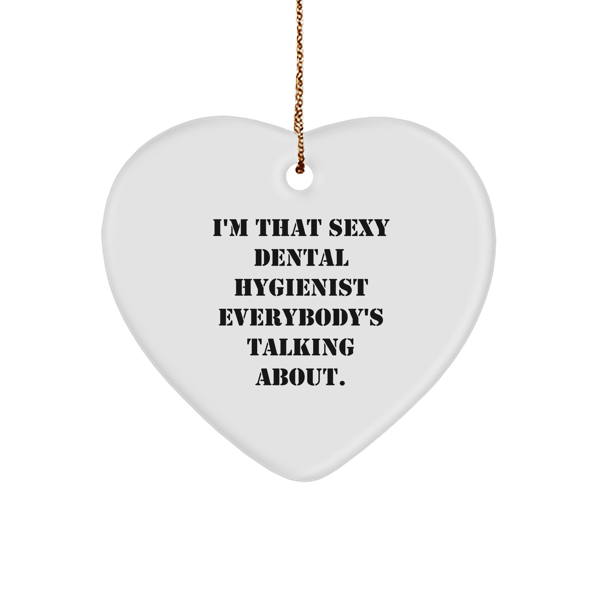 I'm That Sexy Dental Hygienist Everybody's Talking About - Gifts from Friends and Family for Christmas - Image 1