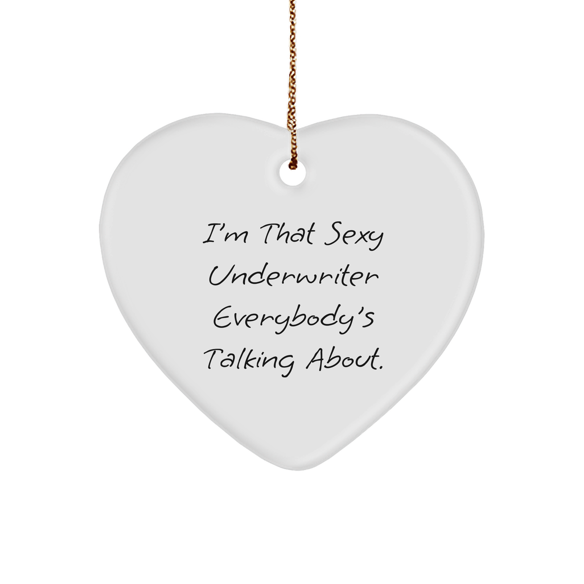 Sexy Underwriter Gifts, I'm That Sexy Underwriter Everybody's Talking About, Heart Ornament, Christmas Unique Gifts from Men to Underwriter, Women, Friends, Coworkers, Family - Image 1