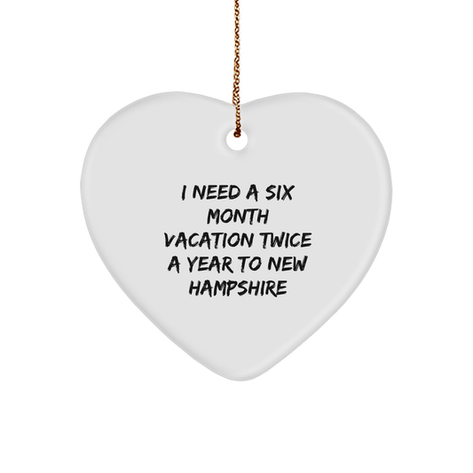 New Hampshire Heart Ornament Gift for Friends from New Hampshire Christmas Ornament, I Need A Six Month Vacation Twice A Year To New Hampshire Funny Quote Heart Ornament - Image 1