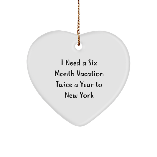 Six Month Vacation Twice A Year To New York Funny Heart Ornament Gifts for Friends from New York, Heart-Shaped MDF Ornament, White with Gold Cord, Christmas Unique Gifts - Image 1