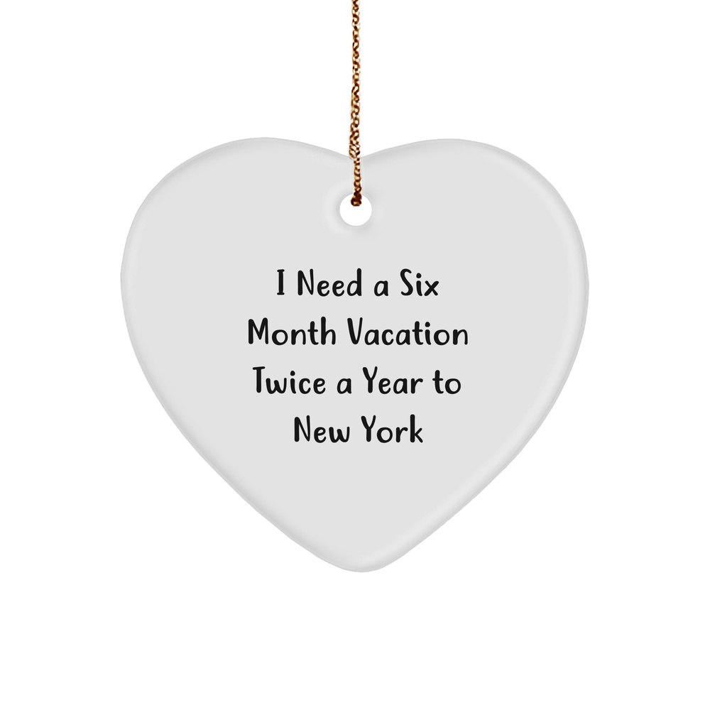Six Month Vacation Twice A Year To New York Funny Heart Ornament Gifts for Friends from New York, Heart-Shaped MDF Ornament, White with Gold Cord, Christmas Unique Gifts - Image 1