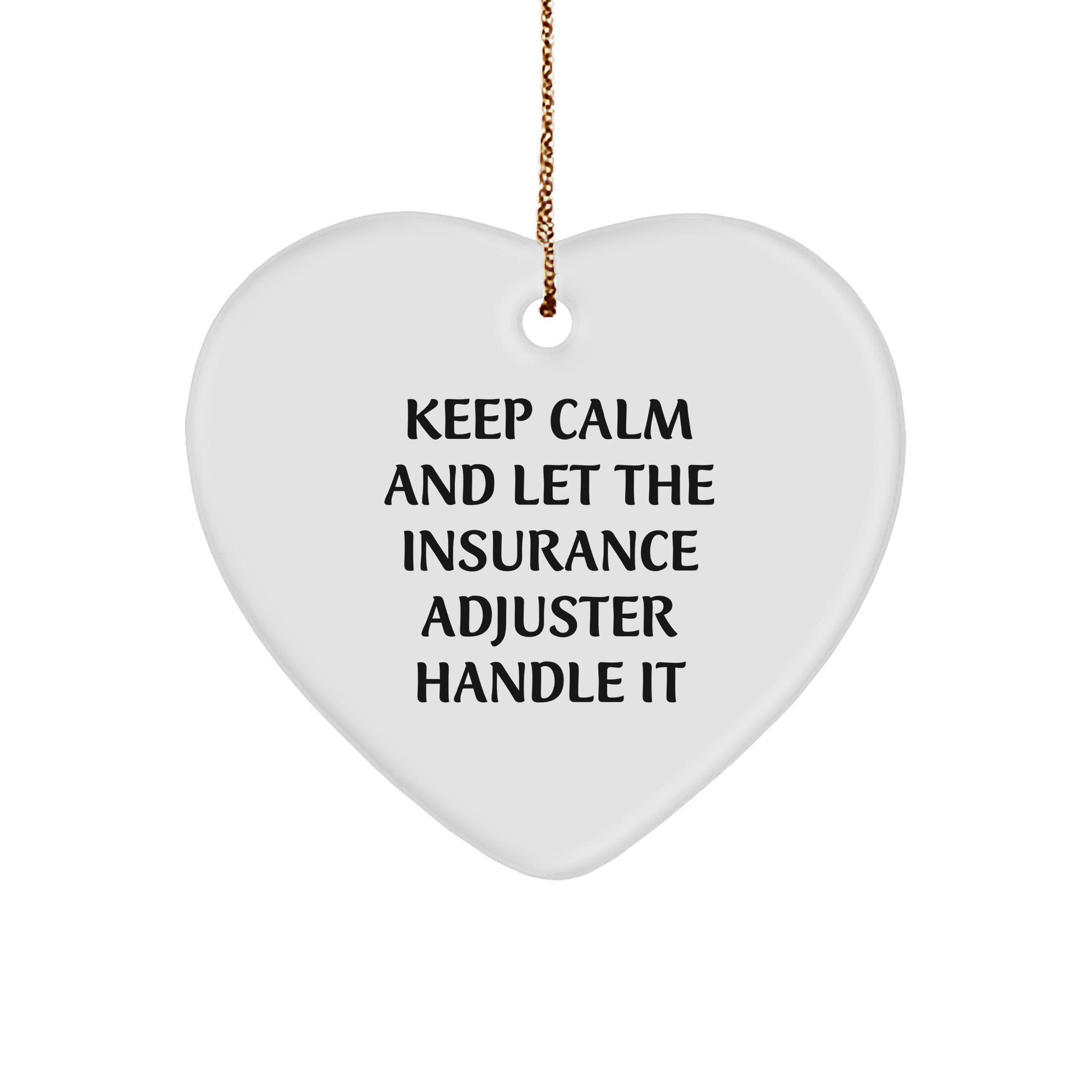 Keep Calm And Let The Insurance Adjuster Handle It, Heart Ornament Gifts for Insurance Adjuster, Christmas Unique Gifts from Men to Friends - Image 1