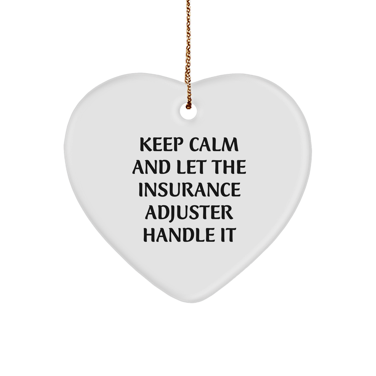 Keep Calm And Let The Insurance Adjuster Handle It, Heart Ornament Gifts for Insurance Adjuster, Christmas Unique Gifts from Men to Friends - Image 1