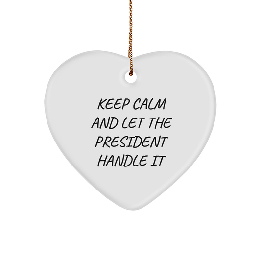 Keep Calm And Let The President Handle It Funny Heart Ornament Gifts for President Lovers, Inspirational Quote for President Fans, Gifts from Grandma for Christmas, Gifts for Mom - Image 1