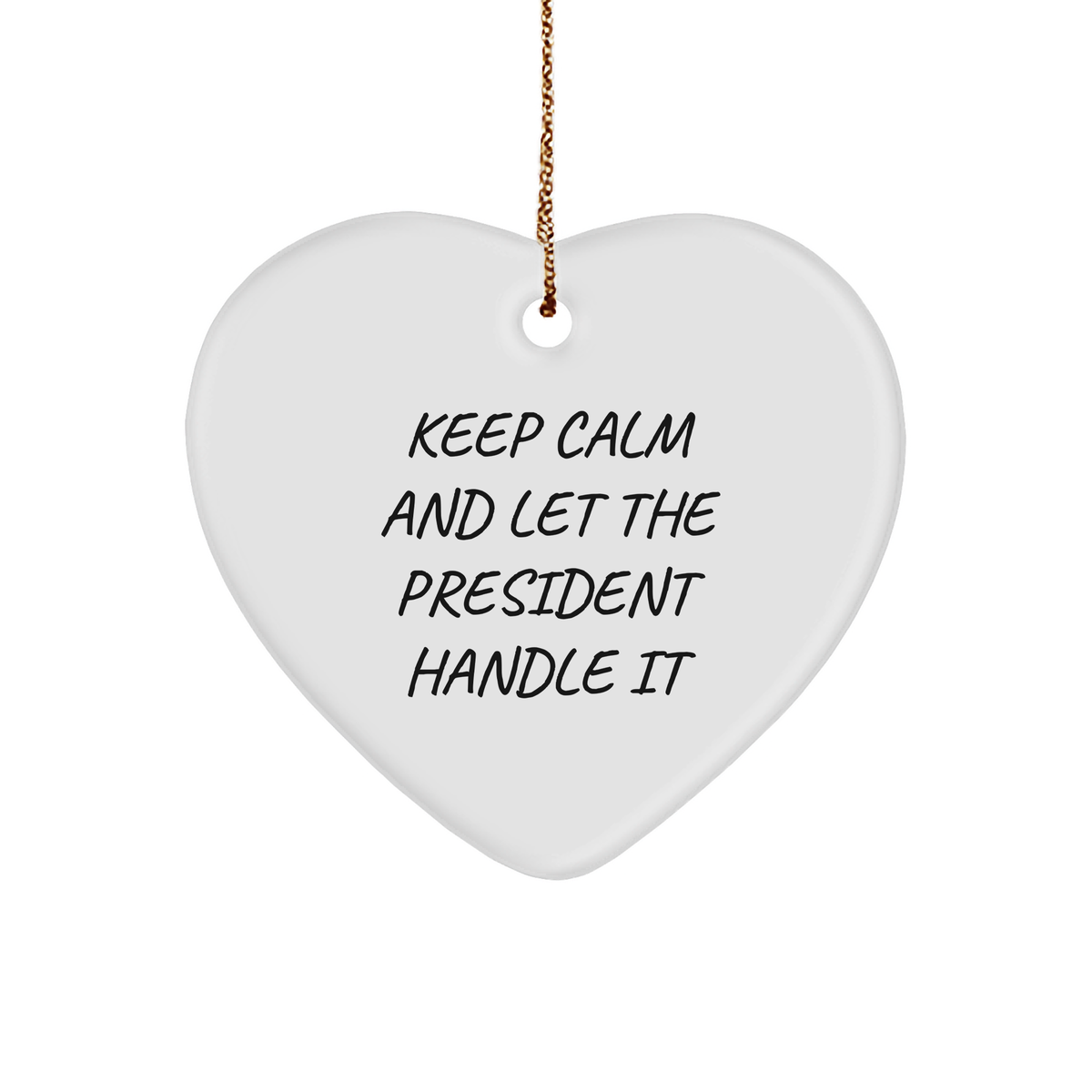 Keep Calm And Let The President Handle It Funny Heart Ornament Gifts for President Lovers, Inspirational Quote for President Fans, Gifts from Grandma for Christmas, Gifts for Mom - Image 1