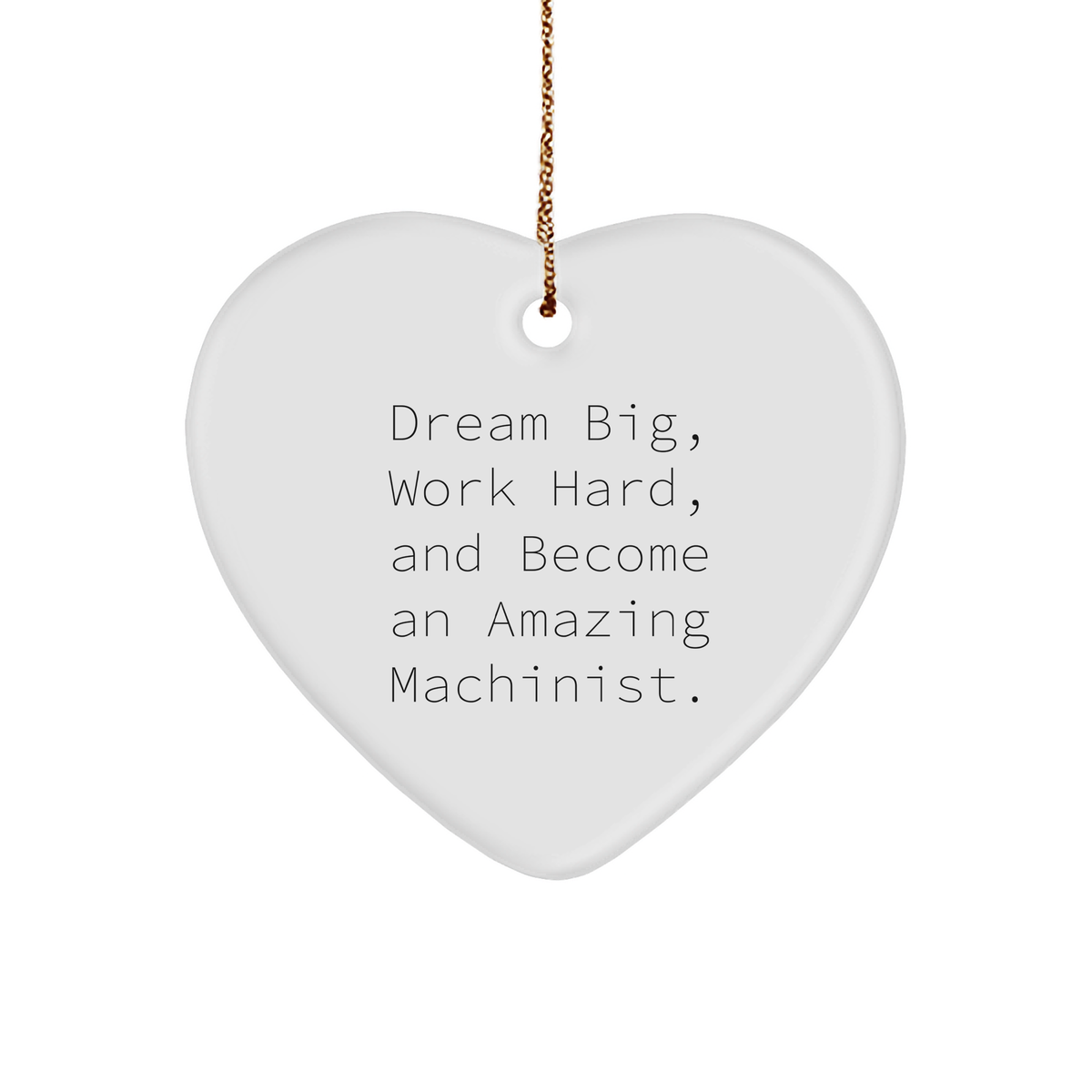 Machinist Gifts, Funny Inspirational Quote, Heart Ornament for Machinist, Gifts from Men to Machinist Friends, Christmas Unique Machinist Gifts - Image 1