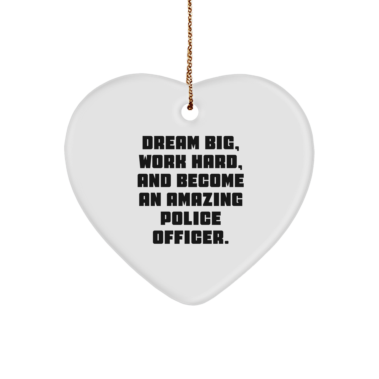 Police Officer Heart Ornament, 'Dream Big, Work Hard, And Become An Amazing Police Officer.' Inspirational Christmas Unique Gift for Police Officers - Image 1