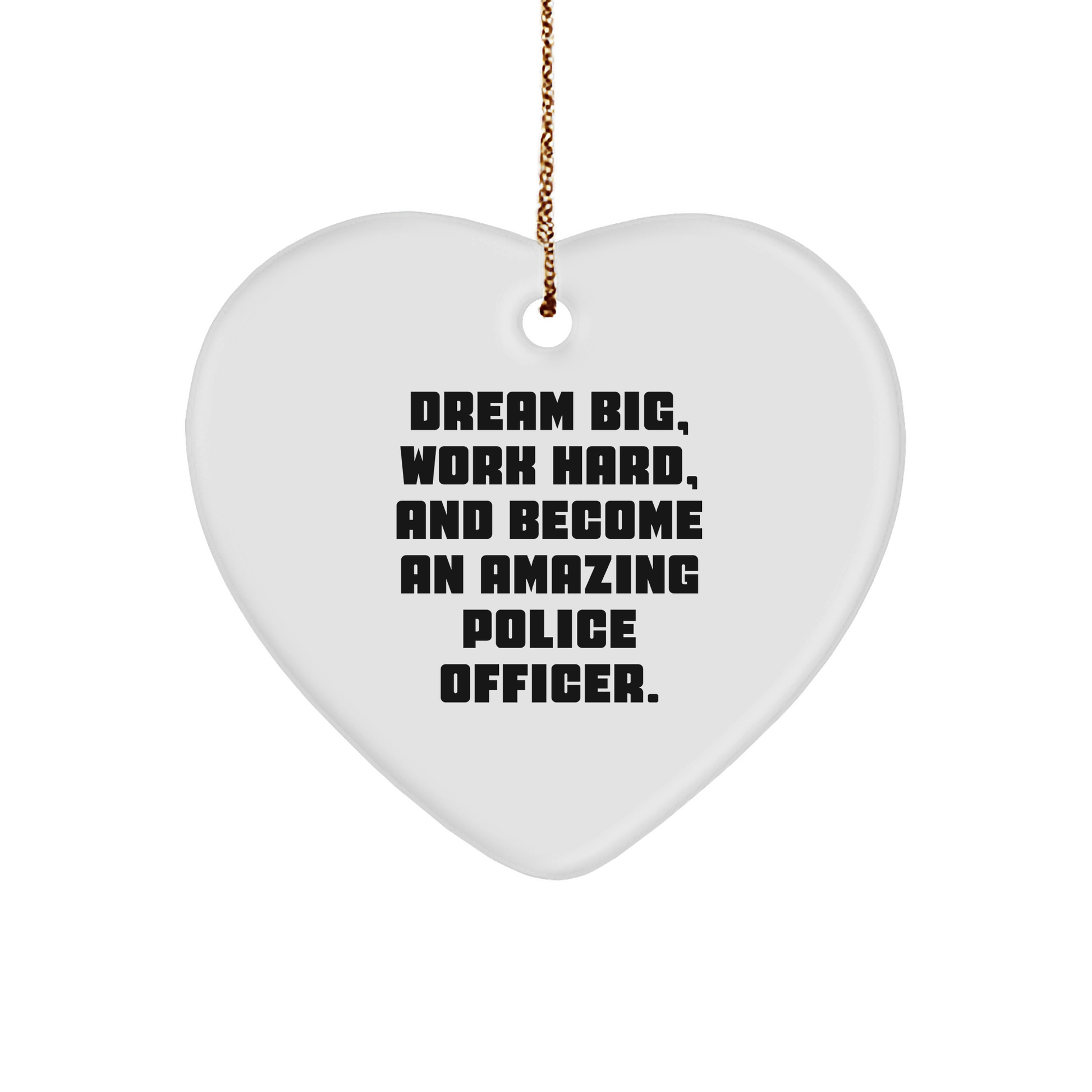 Police Officer Heart Ornament, 'Dream Big, Work Hard, And Become An Amazing Police Officer.' Inspirational Christmas Unique Gift for Police Officers - Image 1