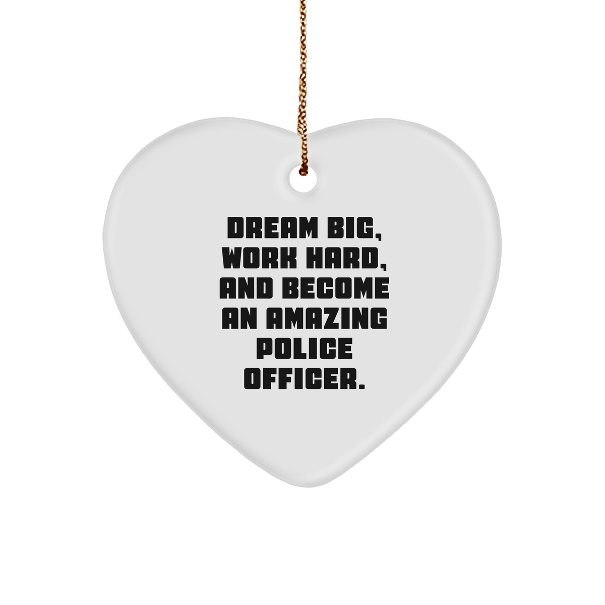 Police Officer Heart Ornament, 'Dream Big, Work Hard, And Become An Amazing Police Officer.' Inspirational Christmas Unique Gift for Police Officers - Image 1