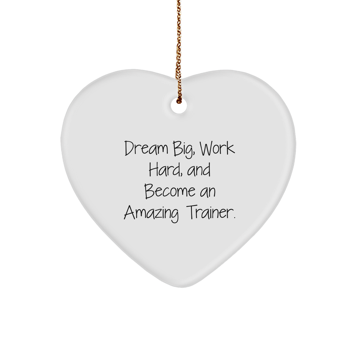 Trainer Gifts from Friends for Christmas - Inspirational Heart Ornament with 'Dream Big, Work Hard, And Become An Amazing Trainer.' Quote - Image 1