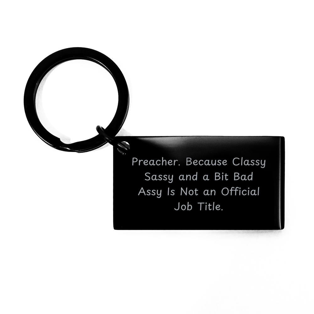 Funny Preacher Gifts, Preacher Keychain, 'Preacher. Because Classy Sassy And A Bit Fearlessy Is Not An Official Job Title.' Quote, Mother's Day Unique Gifts from Friends to Preacher - Image 1