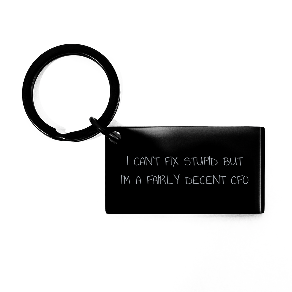 CFO Humor Gifts from Friends - 'I Can't Fix Stupid But I'm A Fairly Decent CFO' Keychain for Men, Unique CFO Gifts for Father's Day - Image 1