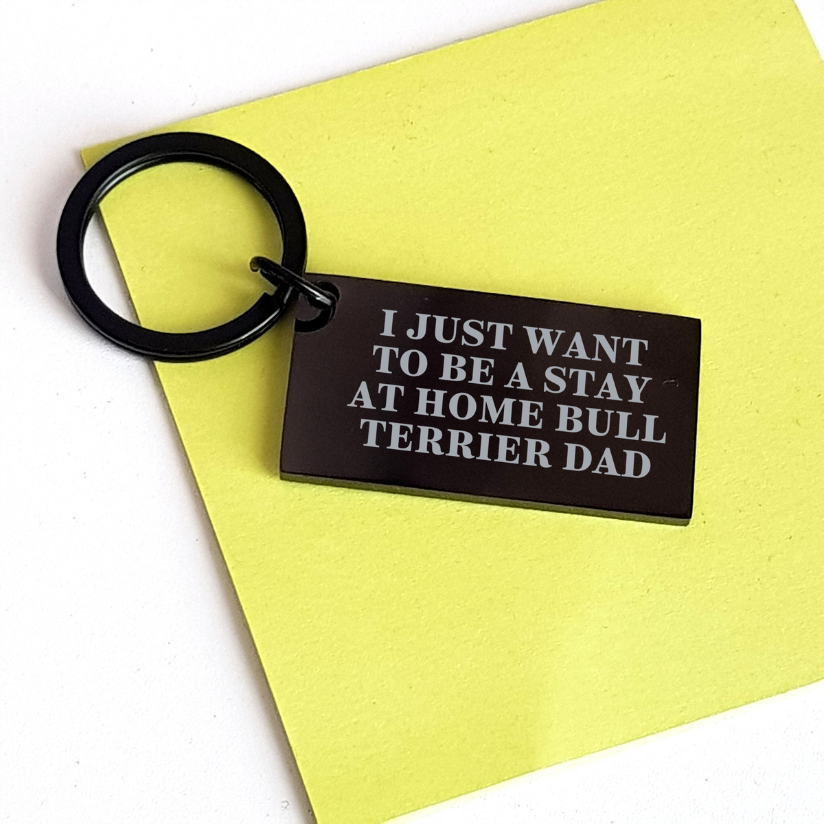 Funny Bull Terrier Dog Dad Keychain, Engraved 'I Just Want To Be A Stay At Home Bull Terrier Dad' Message, Father's Day Unique Gifts from Men to Bull Terrier Dog Enthusiasts - Image 3