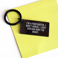 Load image into Gallery viewer, Firefighter Gifts from Friends, Unique Keychain for Men, &#39;I&#39;m A Firefighter. I Don&#39;t Argue. I Just Explain Why I&#39;m Right.&#39;, Graduation Unique Gifts - Image 3
