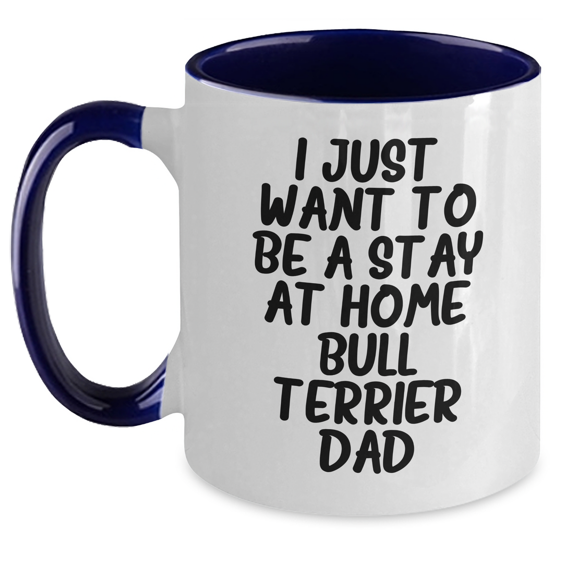 Funny Bull Terrier Dog Gifts for Dad - I Just Want To Be A Stay At Home Bull Terrier Dad Coffee Mug, Gifts from Mom for Father's Day, Unique Dad Gifts - Main