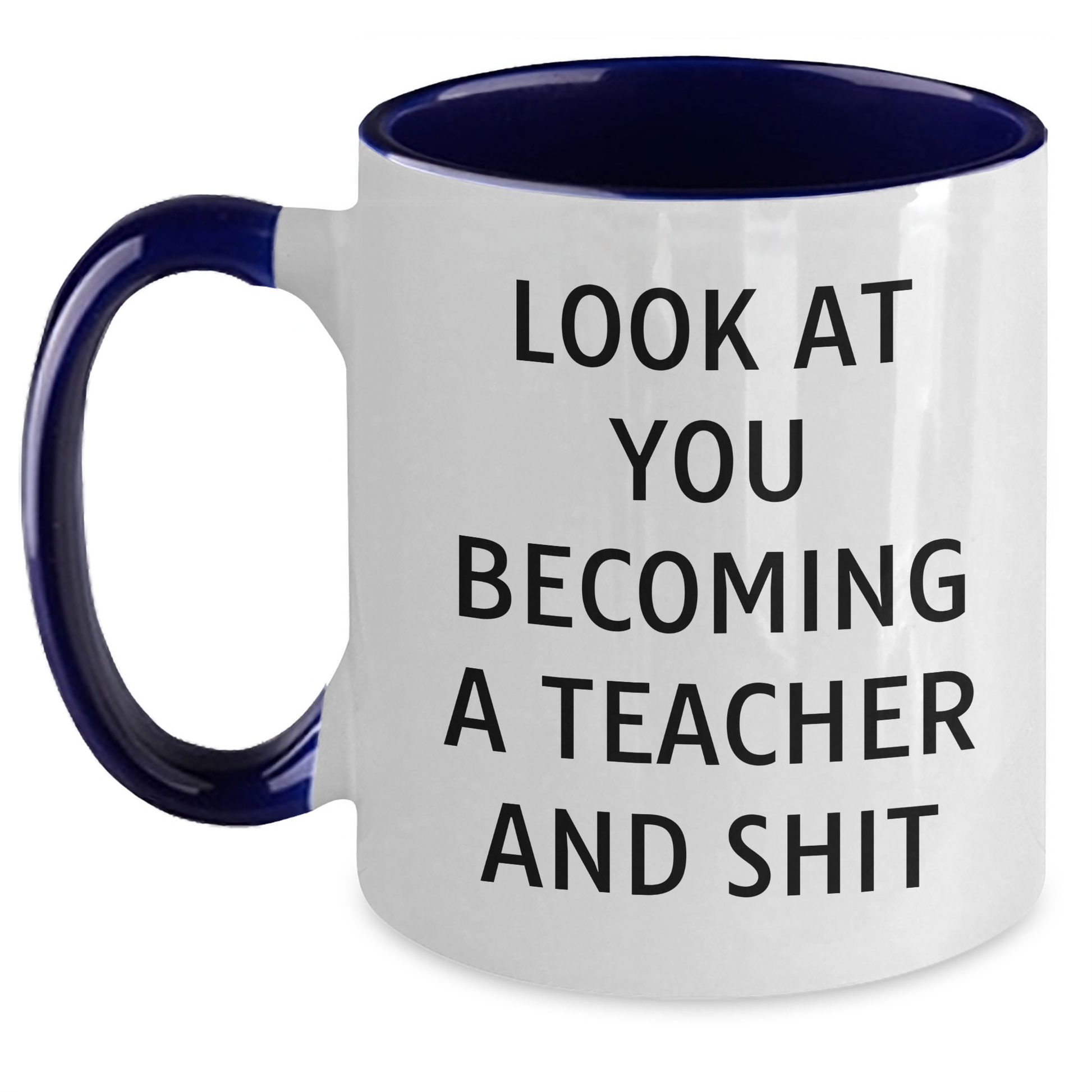 Funny Teacher Gifts from Men - Look At You Becoming A Teacher And Shit, Two Tone Coffee Mug for Teacher Graduation, Unique Teacher Appreciation Gifts - Main
