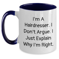 Load image into Gallery viewer, Funny Hairdresser Gifts from Friends for Hairdresser - Two Tone Coffee Mug, I'm A Hairdresser. I Don't Argue. I Just Explain Why I'm Right. - Father's Day Unique Gifts - Main
