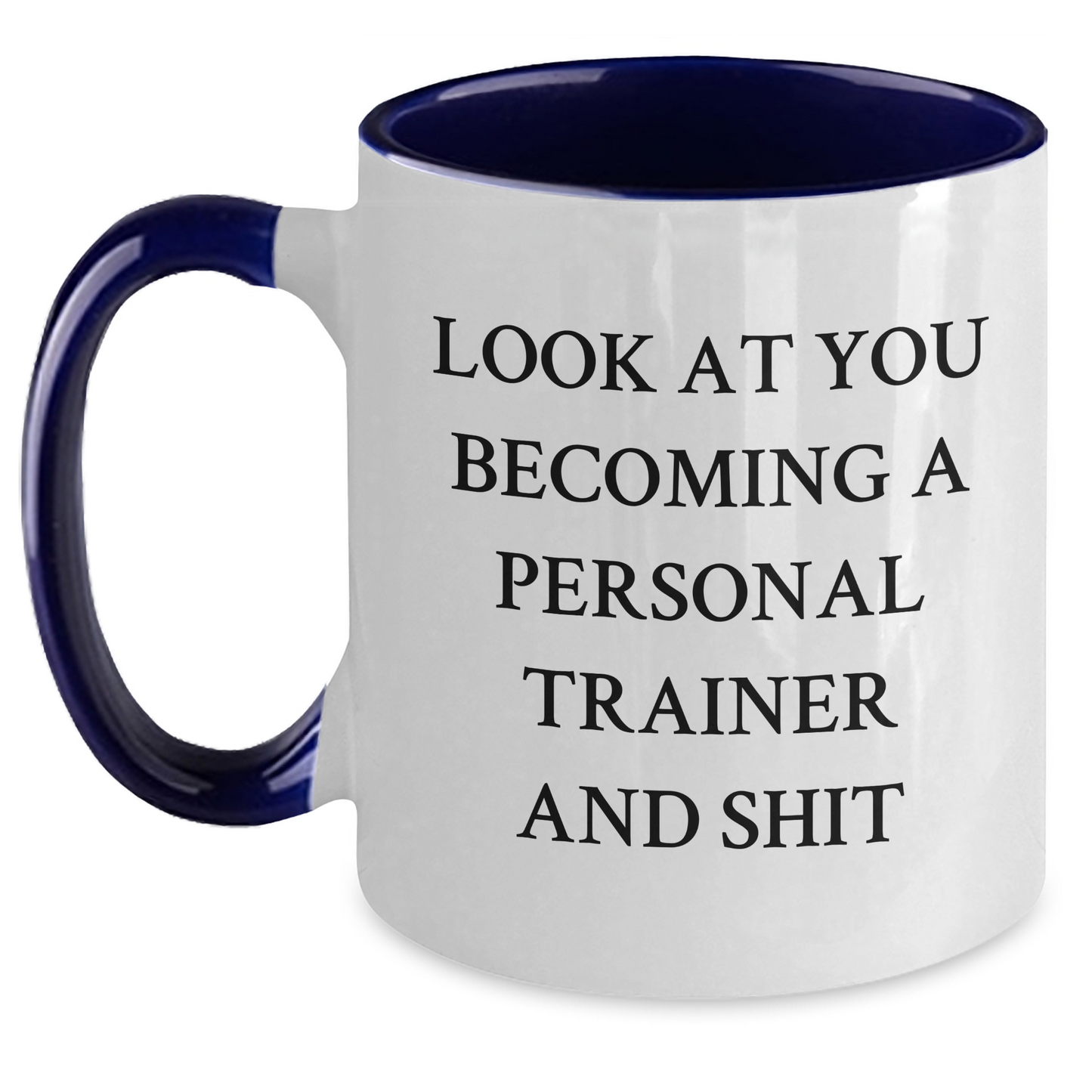 Funny Personal Trainer Gifts from Friends and Family - Look At You Becoming A Personal Trainer And Shit, Two Tone Coffee Mug for Father's Day - Main