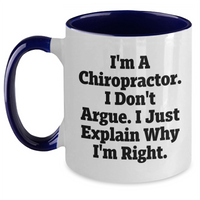 Load image into Gallery viewer, Funny Chiropractor Gifts from Men to Friends, &#39;I&#39;m A Chiropractor. I Don&#39;t Argue. I Just Explain Why I&#39;m Right.&#39; Two Tone Coffee Mug for Graduation Unique Gifts - Main
