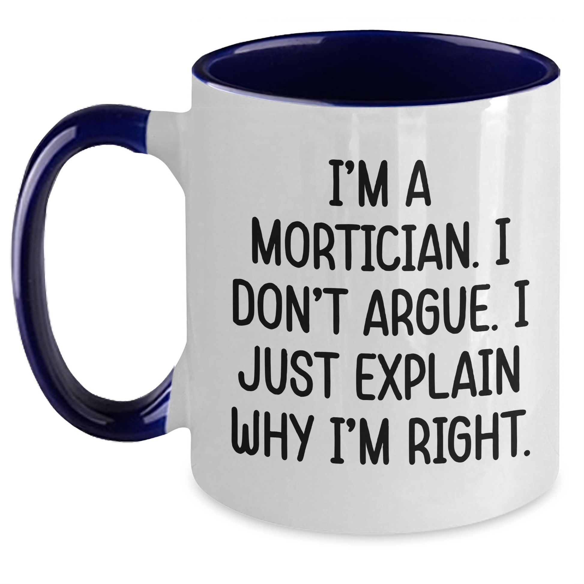 Mortician Humor Funny Graduation Gifts for Friends from Morticians, I'm Right Two Tone Coffee Mugs - Main