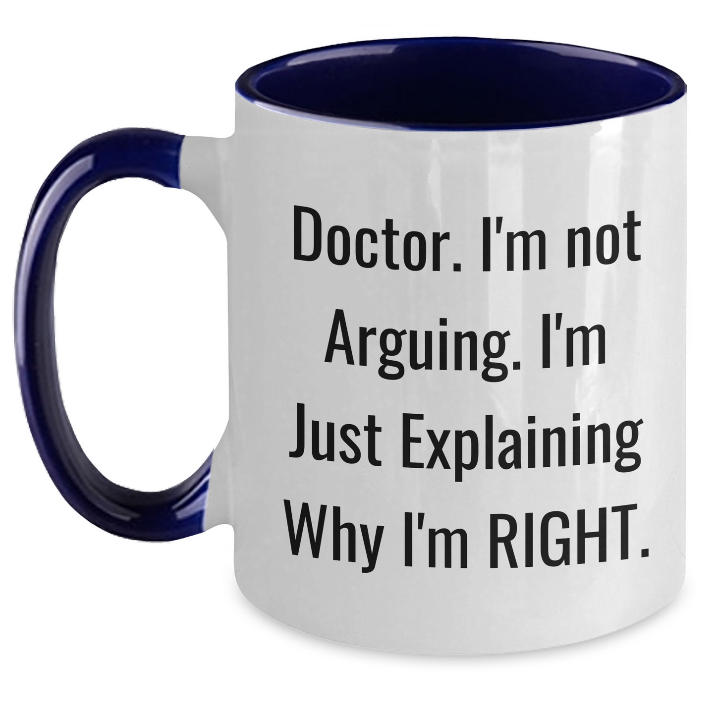Funny Doctor Gifts from Friends for Graduation Unique Mugs - 'I'm Not Arguing. I'm Just Explaining Why I'm Right.' - Main
