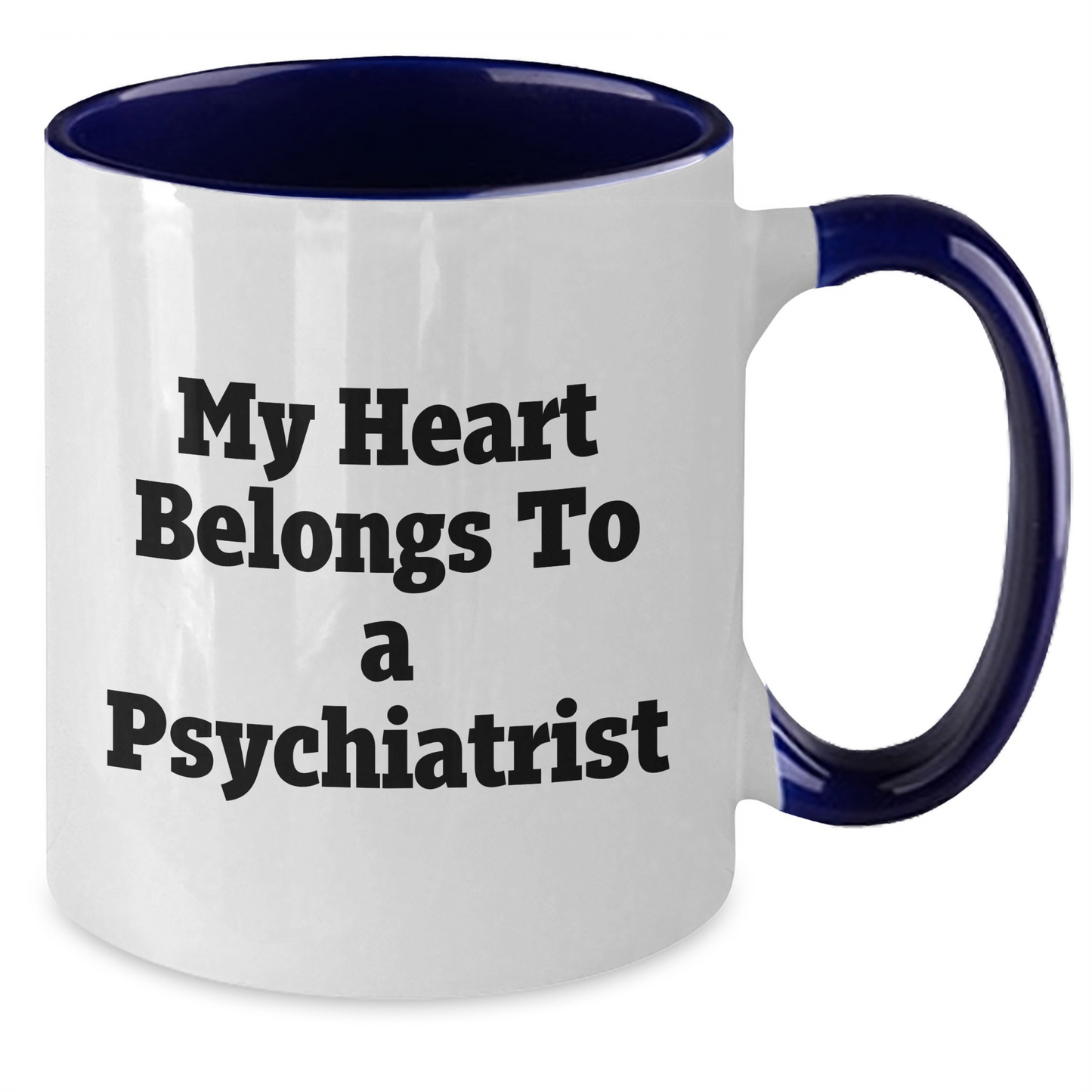 Funny Psychiatrist Gifts from Men to Women for Mother's Day - Two Tone Coffee Mug 'My Heart Belongs To A Psychiatrist' - Additional