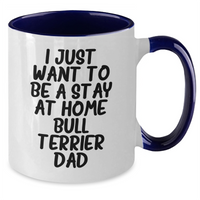 Load image into Gallery viewer, Funny Bull Terrier Dog Gifts for Dad - I Just Want To Be A Stay At Home Bull Terrier Dad Coffee Mug, Gifts from Mom for Father&#39;s Day, Unique Dad Gifts - Additional
