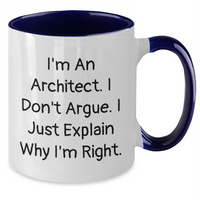 Load image into Gallery viewer, Architect Humor Mugs, Funny Quote &#39;I&#39;m An Architect. I Don&#39;t Argue. I Just Explain Why I&#39;m Right.&#39; Gifts for Men, Father&#39;s Day Unique Gifts from Family, Coworkers - Additional
