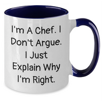 Load image into Gallery viewer, Funny Chef Mug Gifts from Men to Chef Friends - I&#39;m A Chef. I Don&#39;t Argue. I Just Explain Why I&#39;m Right. - Two Tone Coffee Mug for Mother&#39;s Day Unique Gifts - Additional
