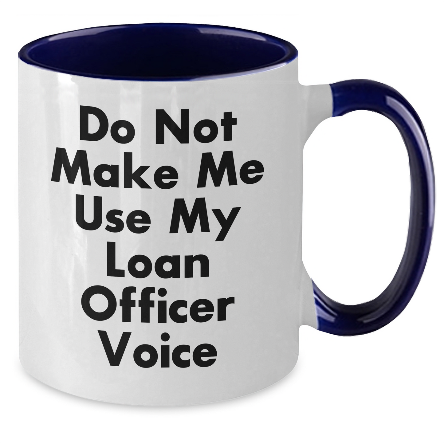 Funny Loan Officer Gifts from Friends for Mother's Day - Do Not Make Me Use My Loan Officer Voice Two Tone Coffee Mug, Loan Officer Humor, Mother's Day Unique Gifts - Additional