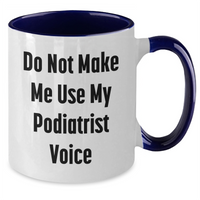 Load image into Gallery viewer, Funny Podiatrist Gifts from Friends, Do Not Make Me Use My Podiatrist Voice, Two Tone Coffee Mug for Mother's Day - Additional

