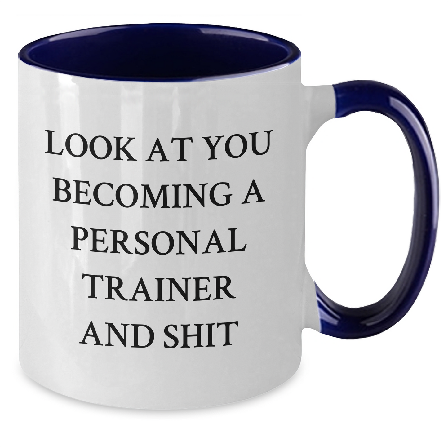 Funny Personal Trainer Gifts from Friends and Family - Look At You Becoming A Personal Trainer And Shit, Two Tone Coffee Mug for Father's Day - Additional