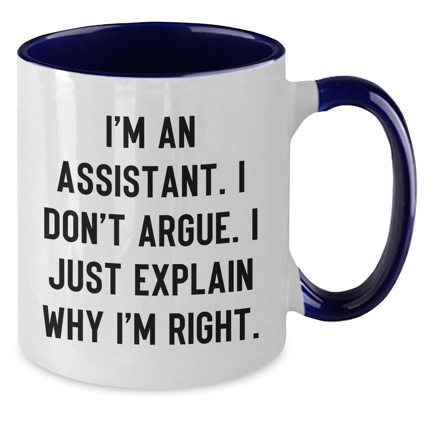 Funny Assistant Gifts from Friends, Coworkers, or Family - Unique Two Tone Coffee Mug for Graduation, 'I'm An Assistant. I Don't Argue. I Just Explain Why I'm Right.' - Additional