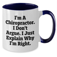 Load image into Gallery viewer, Funny Chiropractor Gifts from Men to Friends, &#39;I&#39;m A Chiropractor. I Don&#39;t Argue. I Just Explain Why I&#39;m Right.&#39; Two Tone Coffee Mug for Graduation Unique Gifts - Additional
