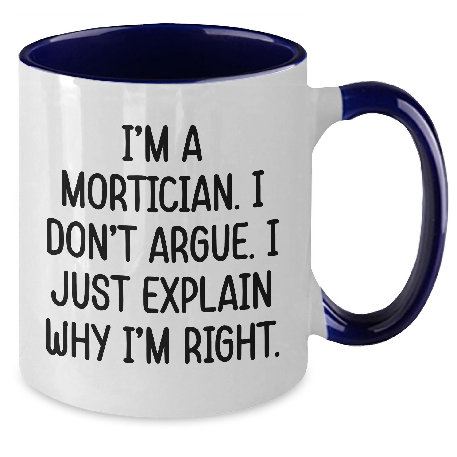 Mortician Humor Funny Graduation Gifts for Friends from Morticians, I'm Right Two Tone Coffee Mugs - Additional
