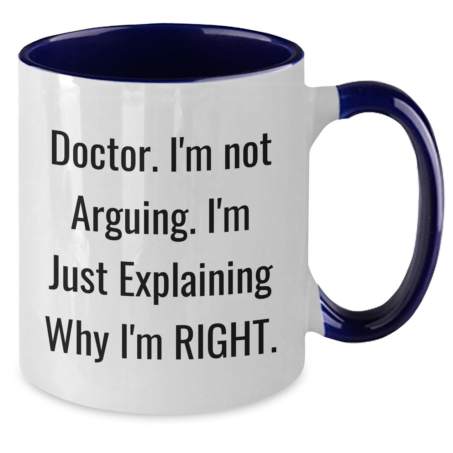Funny Doctor Gifts from Friends for Graduation Unique Mugs - 'I'm Not Arguing. I'm Just Explaining Why I'm Right.' - Additional